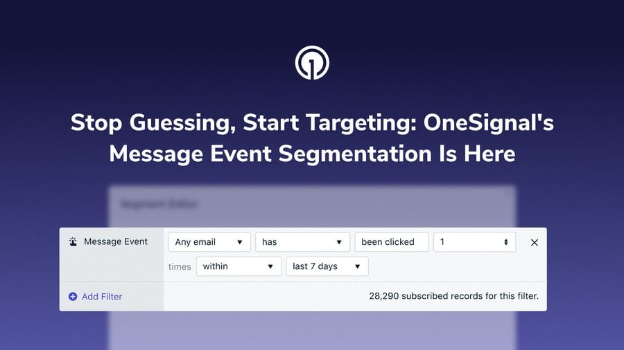 Stop Guessing, Start Targeting: OneSignal's Message Event Segmentation is Here